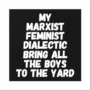 My marxist feminist dialectic bring all the boys to the yard Posters and Art